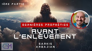 DERNIERES PROPHÉTIES AVANT LENLEVEMENT DE L ÉGLISE  SARKIS ARBAJIAN 1ère partie [upl. by Ajssatsan]