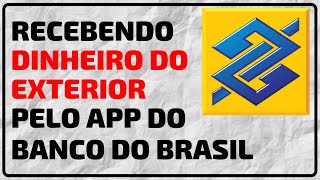 Como receber DINHEIRO DO EXTERIOR pelo app do Banco do Brasil [upl. by Fennie520]