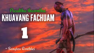 KHUAVANG FACHUAM  1  Pasaltha Thawnthu Ngaihnawm By  Sangtea Renthlei [upl. by Nimra]