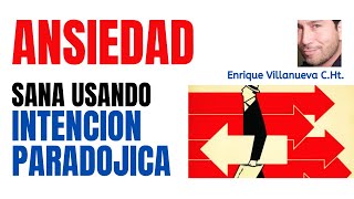 ANSIEDAD SANA CAMBIANDO EL EVADIR Y CONTROLAR POR EL ENFRENTAR Y ACEPTAR INTENCIÓN PARADÓJICA [upl. by Ralat]