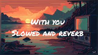 with you  ap dhillon slowed and reverb song [upl. by Reemas]