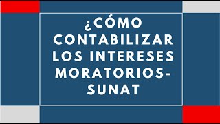 💲Cómo contabilizar los INTERESES MORATORIOS🔰 SUNAT 2019 [upl. by Clio]