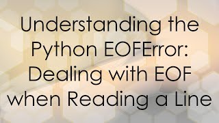 Understanding the Python EOFError Dealing with EOF when Reading a Line [upl. by Brace87]