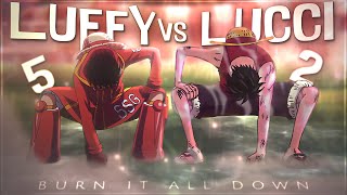 One Piece Luffy VS Lucci  Burn It All Down 🔥 EditAMV 4K [upl. by Alair]