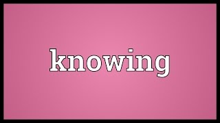 Knowing Meaning [upl. by Aninat]