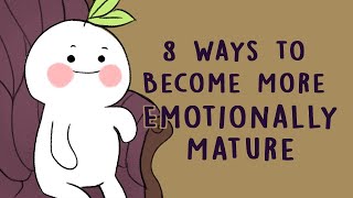 8 Ways to Become More Emotionally Mature [upl. by Akzseinga]