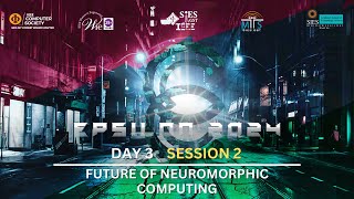 EPSILON 2024 DAY 3  FUTURE OF NEUROMORPHIC COMPUTING [upl. by Miru]