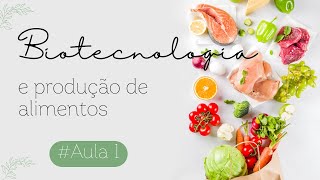 Biotecnologia e Produção de Alimentos  Aula 1 [upl. by Martelli]