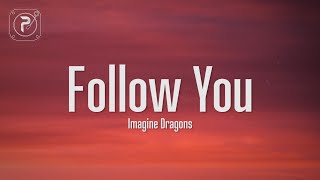 Imagine Dragons  Follow You Lyrics I will follow you way down wherever you may go [upl. by Limak]