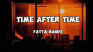 Yatta bandz  Time after Time Lyrics [upl. by Adilen]