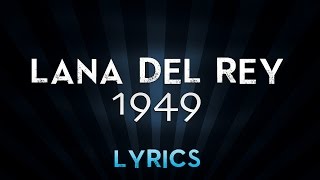 LANA DEL REY  1949 Lyrics [upl. by Whetstone843]