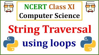 Traversing Strings using For and While Loop in Python 3 NCERT Class 11 Computer Science Chapter 8 [upl. by Lehteb]