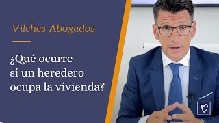 🔴 ¿Qué ocurre si un heredero ocupa la vivienda  Abogados de Herencias Vilches Abogados [upl. by Vitek]