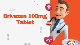 Brivazen 100mg Tablet [upl. by Sadiras]