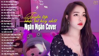 NGÂN NGÂN COVER  Tuyển Tập Những Bài Hát Nhạc Trẻ Hay Nhất Của Ngân Ngân  Nhạc Trẻ 2023 Hay Nhất [upl. by Ahsiener]