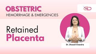 Retained Placenta  Obstetric Hemorrhage amp Emergencies  medicinedecoded Dr Shonali Chandra [upl. by Yreffej388]