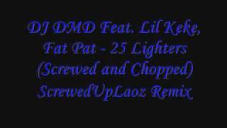 DJ DMD Feat Lil Keke Fat Pat  25 Lighters Screwed and Chopped [upl. by Ramyar910]