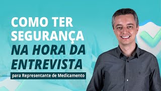 COMO TER SEGURANÇA NA HORA DA ENTREVISTA PARA REPRESENTANTE DE MEDICAMENTO [upl. by Riamo]