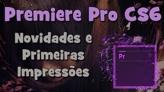 Novidades e primeiras impressões do premiere pro cs6 HD [upl. by Yrocaj]