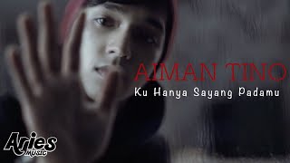 Aiman Tino  Ku Hanya Sayang Padamu Official Music Video with Lyric [upl. by Corydon]