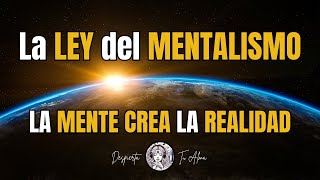 La Ley del MENTALISMO  CREA TU REALIDAD [upl. by Arezzini306]