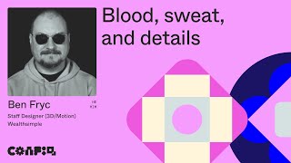 Config 2024 Blood sweat and details Ben Fryc Staff Designer 3DMotion Wealthsimple  Figma [upl. by Seana]