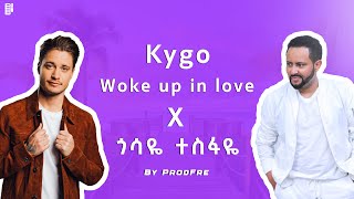 Gossaye Tesfaye Chir Kalew Bota ጭር ካለዉ ቦታ  X Kygo Woke Up in Love Mash Up By Prodfre [upl. by Declan199]