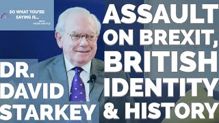 Dr David Starkey  Uncut Assaults on Brexit British Identity amp History I So What Youre Saying Is [upl. by Eniretak]