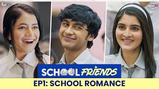 School Friends S01E01  School Romance  ft Navika Kotia Alisha Parveen amp Aaditya  Directors Cut [upl. by Ityak791]