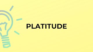 What is the meaning of the word PLATITUDE [upl. by Gnot]