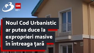 Noul Cod Urbanistic ar putea duce la exproprieri masive în întreaga țară [upl. by Anisah]