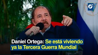 Daniel Ortega Se está viviendo ya la Tercera Guerra Mundial [upl. by Eldnek]