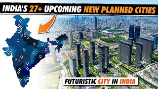 🇮🇳 India’s Upcoming 27 New Planned Smart Cities  Replacing Delhi Mumbai amp Bangalore [upl. by Tavie478]