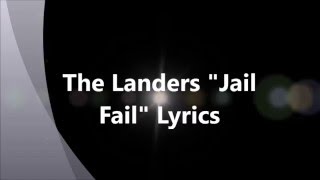 The Landers quotJail Failquot Lyrics [upl. by Issiah]