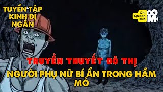 Tuyển tập kinh dị ngắn Người phụ nữ trong hầm mỏ  Chị Queen Sub [upl. by Ainesey]