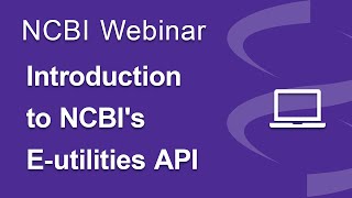 Webinar Introduction to NCBIs Eutilities API [upl. by Attela]