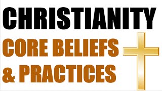 Christianity  Core Beliefs amp Practices [upl. by Cyrillus710]