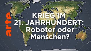 Krieg im 21 Jahrhundert Roboter oder Menschen  Mit offenen Karten  ARTE [upl. by Helfand]