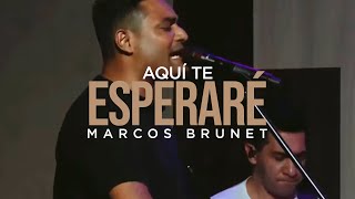 Marcos Brunet  Aquí Te Esperaré En Vivo [upl. by Lewan974]