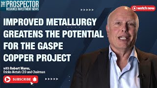 Improved Metallurgy Greatens the Potential for the Gaspe Copper Project [upl. by Kama]