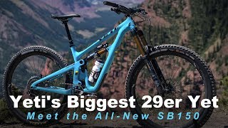 Yetis Biggest 29er Yet Meet the AllNew SB150 [upl. by Tsiuqram992]