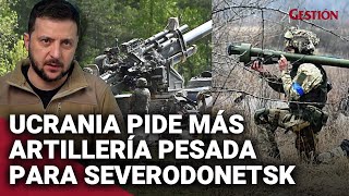 UCRANIA pide a occidente más ARMAS PESADAS para Severodonetsk ante avance de tropas rusas [upl. by Travax232]