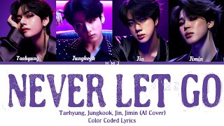 Taehyung Jungkook Jin Jimin  Never Let Go Ai Cover Color Coded Lyrics  HMJ BD Special [upl. by Crooks]