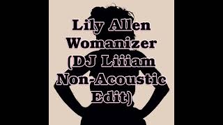 Lily Allen  Womanizer DJ Liiiam Non Acoustic Edit [upl. by Llehctim171]