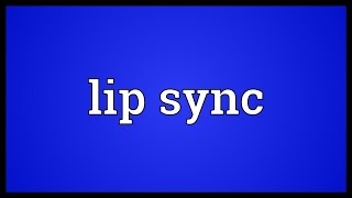 Lip sync Meaning [upl. by Oigroeg]