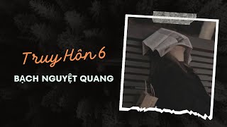 Truyện Audio Truy Hồn 6 Bạch Nguyệt Quang  Trần Thiên Minh [upl. by Anceline]