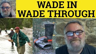 🔵 Wade In Meaning  Wade Through Defined  Waded In Examples  Define Wading Through  Phrasal Verbs [upl. by Jule]