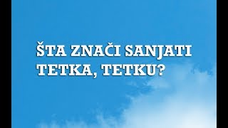 Sanjarica  Sanovnik  Šta znači sanjati Tetka Tetku [upl. by Strep]