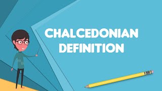 What is Chalcedonian Definition Explain Chalcedonian Definition Define Chalcedonian Definition [upl. by Darra]