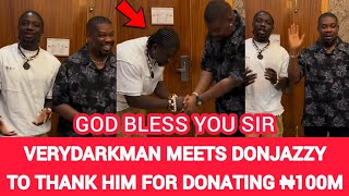 VeryDarkMan Meets Don Jazzy In Lagos To Thank Him For Donating ₦100 Million To His NGO [upl. by Anerres80]